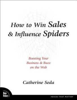 Paperback How to Win Sales & Influence Spiders: Boosting Your Business & Buzz on the Web Book
