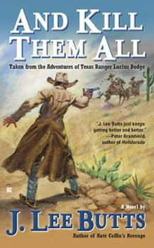 Mass Market Paperback And Kill Them All: Taken from the Adventures of Texas Ranger Lucius Dodge Book