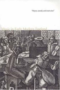 Noyses, sounds, and sweet aires: Music in Early Modern England