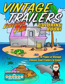 Fireball Tim VINTAGE TRAILER Coloring Book: 20 Pages of Quirly-Cool Vintage Trailers to Color!