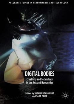 Hardcover Digital Bodies: Creativity and Technology in the Arts and Humanities Book