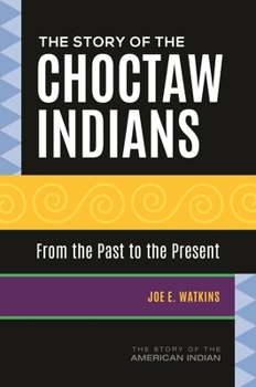 Hardcover The Story of the Choctaw Indians: From the Past to the Present Book