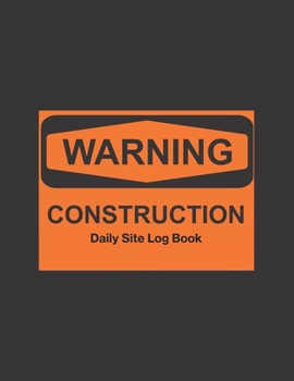 Paperback Construction Daily Site Log Book: Blank Large contractor project management jobsite daily record planner & general organizer - notebook gift for maint Book