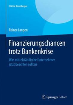 Finanzierungschancen trotz Bankenkrise: Was mittelständische Unternehmer jetzt beachten sollten (Edition Rosenberger)