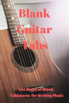 Paperback Blank Guitar Tabs for Writing Music: 200 Blank Tablatures for Composing Your Own Guitar Music (Blank Music Sheets, Music Sheets, Making Music) Book