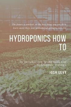 Paperback Hydroponics How To: The Ultimate Beginners Guide to Building a Hydroponic System Book