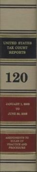 Reports of the United States Tax Court, Volume 120: January 1, 2003 to June 30, 2003