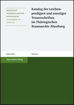 Katalog Der Leichenpredigten Und Sonstiger Trauerschriften Im Thuringischen Staatsarchiv Altenburg