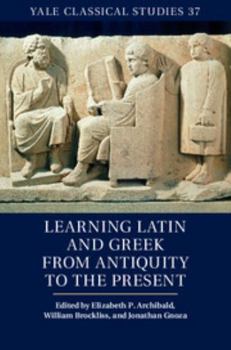 Hardcover Learning Latin and Greek from Antiquity to the Present Book