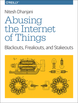 Paperback Abusing the Internet of Things: Blackouts, Freakouts, and Stakeouts Book