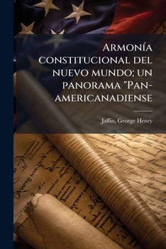 Paperback Armonía constitucional del nuevo mundo; un panorama "Pan-americanadiense [Spanish] Book