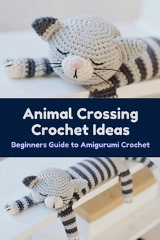 Paperback Animal Crossing Crochet Ideas: Beginners Guide to Amigurumi Crochet: Crohet Gift for Kids Book