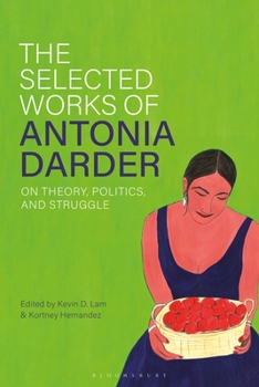 The Selected Works of Antonia Darder: On Theory and Struggle