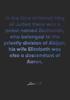 Paperback Luke 1: 5 Notebook: In the time of Herod king of Judea there was a priest named Zechariah, who belonged to the priestly divisi Book