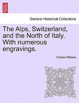 Paperback The Alps, Switzerland, and the North of Italy. With numerous engravings. Book