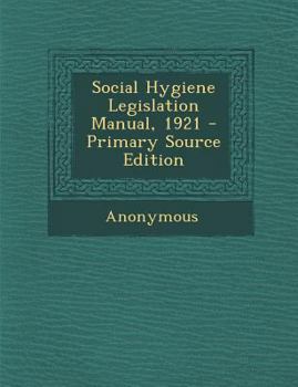 Paperback Social Hygiene Legislation Manual, 1921 Book