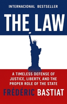 The Law: A Timeless Defense of Justice, Liberty, and the Proper Role of the State