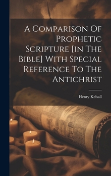 Hardcover A Comparison Of Prophetic Scripture [in The Bible] With Special Reference To The Antichrist Book