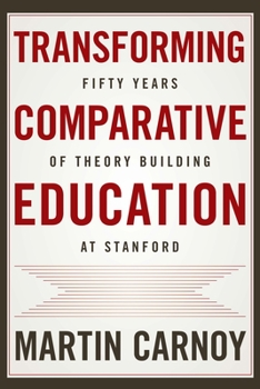 Paperback Transforming Comparative Education: Fifty Years of Theory Building at Stanford Book