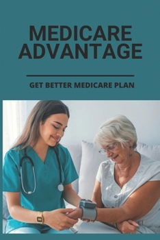 Paperback Medicare Advantage: Get Better Medicare Plan: Medicare And Medicaid Basics Book