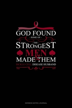 Paperback God Found Some of The Strongest Men And Made Them Sickle Cell Disease Husband: Sermon Notes Journal Book