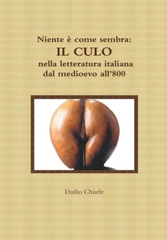 Hardcover Niente è come sembra: IL CULO nella letteratura italiana dal medioevo all'800 [Italian] Book