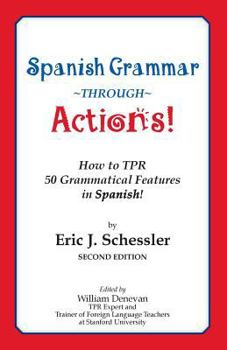 Paperback Spanish Grammar Through Actions: How to TPR 50 Grammatical Features in Spanish [Spanish] Book