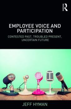 Paperback Employee Voice and Participation: Contested Past, Troubled Present, Uncertain Future Book