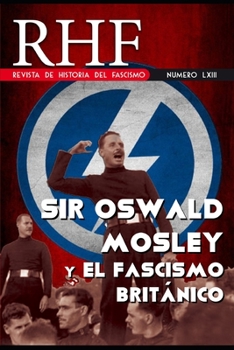 RHF - Revista de Historia del Fascismo: Sir Oswald Mosley y el Fascismo Británico (Spanish Edition)