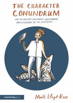 Paperback The Character Conundrum: How to Develop Confidence, Independence and Resilience in the Classroom Book