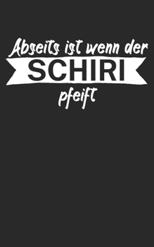 Abseits ist wenn der Schiri pfeift: Fußball Notizbuch für Schiedsrichter mit Spruch. 120 Seiten Liniert. Perfektes Geschenk. (German Edition)