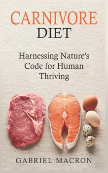 Paperback Carnivore Diet: Harnessing Nature's Code for Human Thriving Book