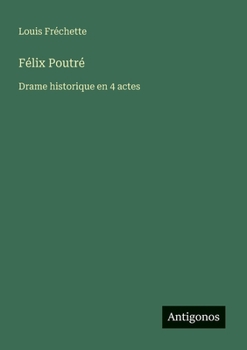 Paperback Félix Poutré: Drame historique en 4 actes [French] Book