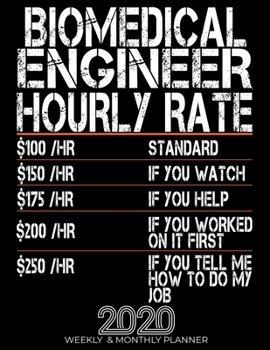 Funny Biomedical Engineer Hourly Rate Gift 2020 Planner: High Performance Weekly Monthly Planner To Track Your Progress.Funny Gift For Biomedical Engineer - Agenda Calendar 2020 for List, Trackers, No