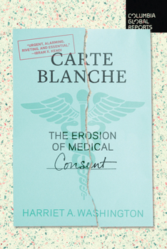 Carte Blanche : The Erosion of Medical Consent - Book  of the Columbia Global Reports