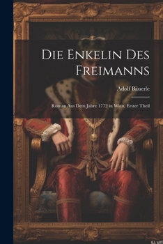 Paperback Die Enkelin Des Freimanns: Roman Aus Dem Jahre 1772 in Wien, Erster Theil [German] Book