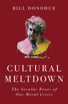 Hardcover Cultural Meltdown: The Secular Roots of Our Moral Crisis Book