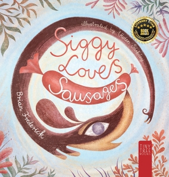 Hardcover Siggy Loves Sausages: A Fun-filled Story for Children Aged 5 to 7 About Keeping Promises and Sausage Dogs Book