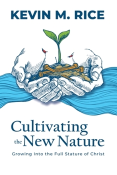 Paperback Cultivating the New Nature: Growing into the Full Stature of Christ Book