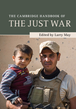 The Cambridge Handbook of the Just War - Book  of the Cambridge Handbooks in Philosophy