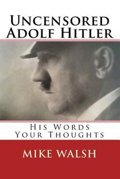 Paperback Uncensored Adolf Hitler: Told what the Reich leader is supposed to have said, here for the first time, Adolf Hitler uncensored Book