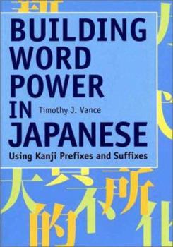 Paperback Building Word Power in Japanese: Using Kanji Prefixes and Suffixes Book