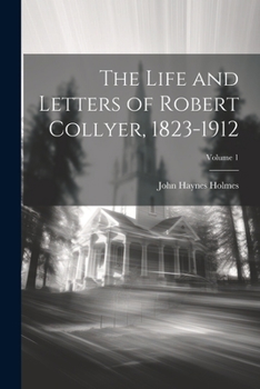 Paperback The Life and Letters of Robert Collyer, 1823-1912; Volume 1 Book