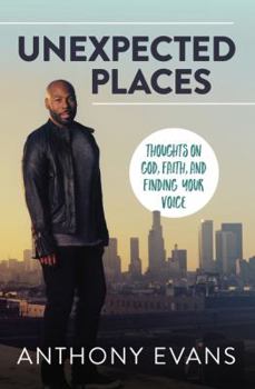 Paperback Unexpected Places: Thoughts on God, Faith, and Finding Your Voice Book