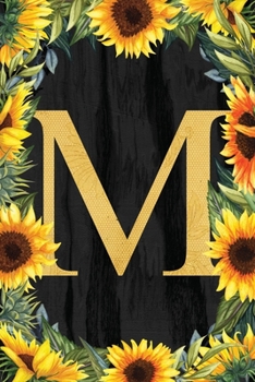 M - Monogrammed Sunflower Journal: Personalized College Ruled 6x9 Floral Notebook