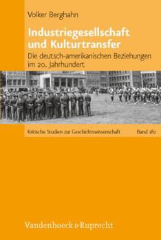 Hardcover Industriegesellschaft Und Kulturtransfer: Die Deutsch-Amerikanischen Beziehungen Im 20. Jahrhundert [German] Book