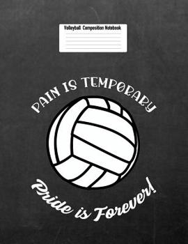 Paperback Pain Is Temporary Pride Is Forever: Volleyball Composition Notebook for Girls Book