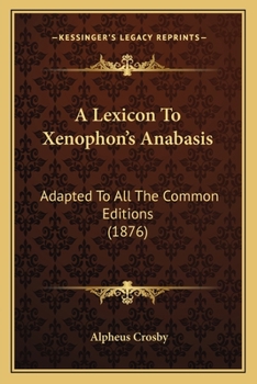 A Lexicon to Xenophon's Anabasis: Adapted to All the Common Editions