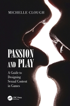 Hardcover Passion and Play: A Guide to Designing Sexual Content in Games Book