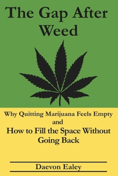 Paperback The Gap After Weed: Why Quitting Marijuana Feels Empty and How to Fill the Space Without Going Back Book